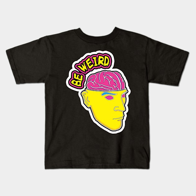 BE WEIRD Kids T-Shirt by jawdropperstudios